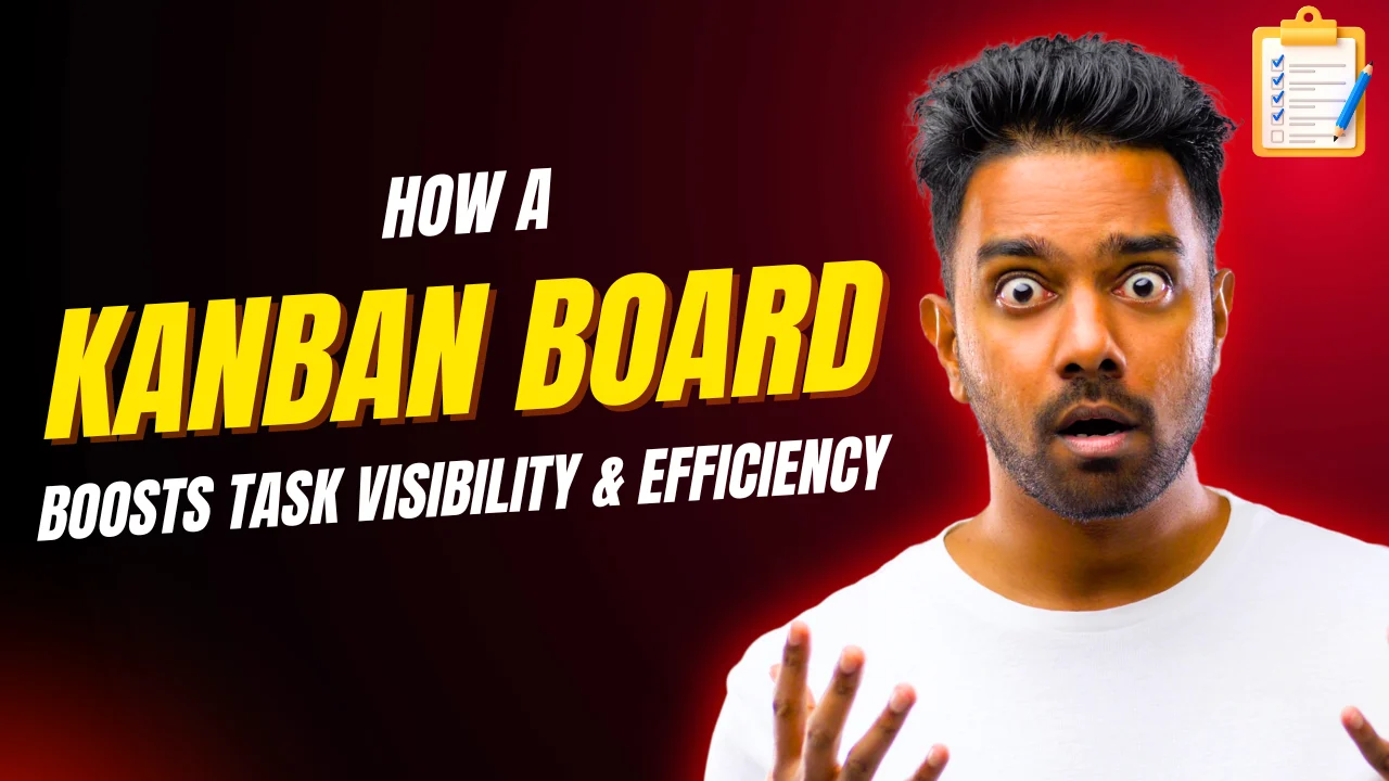 How a Kanban Board Boosts Task Visibility & Efficiency