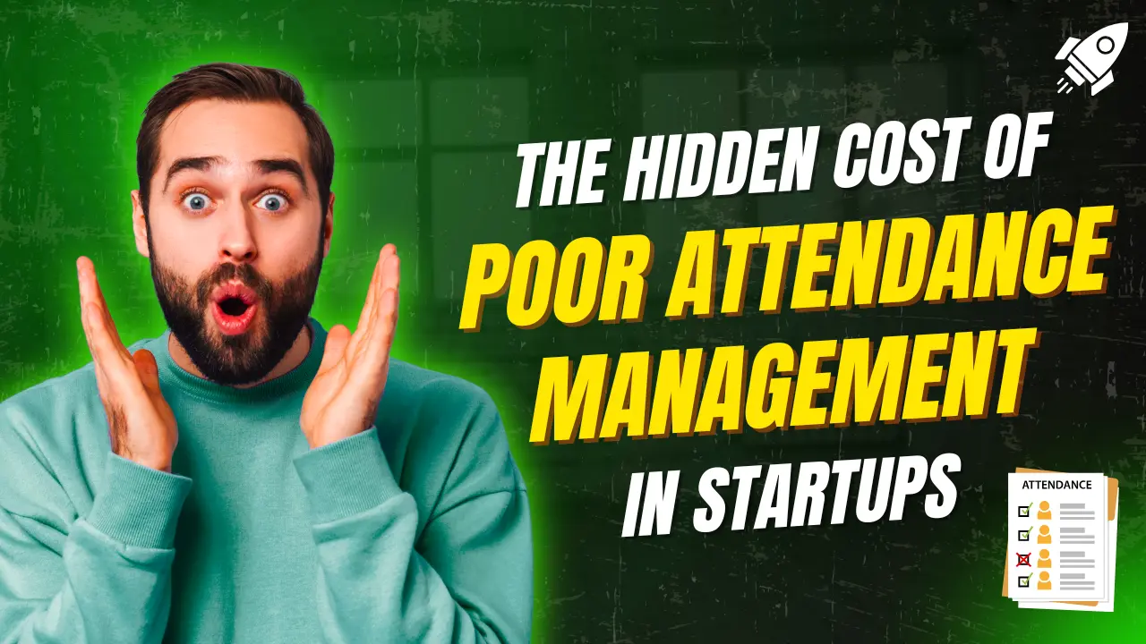 The Hidden Cost of Poor Attendance Management in Startups