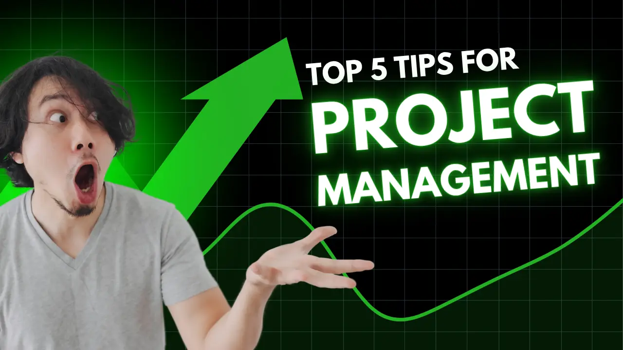 Top 5 Tips for Project Management (and How to Apply Them Effectively) 