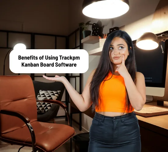 Benefits of Using Trackpm Kanban Board Software