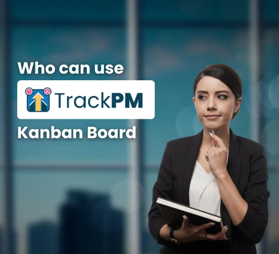 Who Can Use Trackpm Kanban Board?