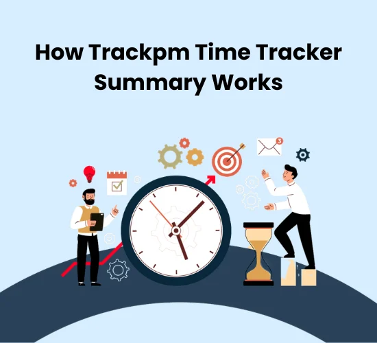 How Trackpm Time Tracker Summary Works